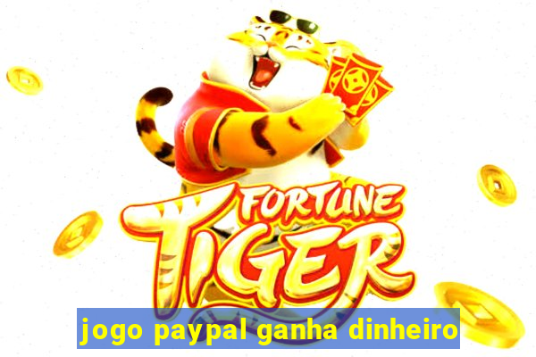 jogo paypal ganha dinheiro